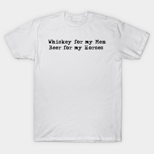 Whiskey for my Men, Beer for my Horses-Toby Keith T-Shirt by HerbalBlue